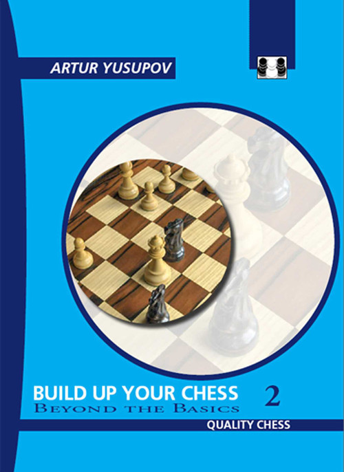 Build Up Your Chess 2 - 2nd Edition (Beyond the Basics) by Artur Yusupov, 9781784832988