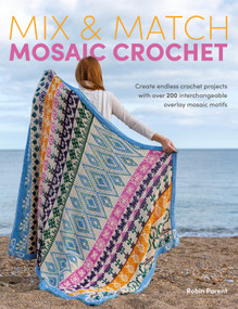 Mix & Match Mosaic Crochet (Create Endless Crochet Projects with 100 Interchangeable Overlay Mosaic Motifs) by Robin Parent, 9781446319116