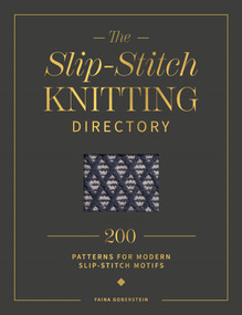 The Slip-Stitch Knitting Directory (200 patterns for modern slip-stitch motifs) by Faina Goberstein, 9781446318010