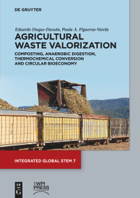 Agricultural Waste Valorization (Composting, Anaerobic Digestion, Thermochemical Conversion and Circular Bioeconomy) by Eduardo Duque, Paula Figueroa-Varela, 9783112245521