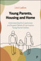 Young Parents, Housing and Home (Understanding the Experiences and Support Needs of Low-Income Young Parent Families) by Linzi Ladlow, 9781447370512