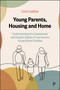 Young Parents, Housing and Home (Understanding the Experiences and Support Needs of Low-Income Young Parent Families) by Linzi Ladlow, 9781447370512