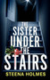 The Sister under the Stairs by Steena Holmes, 9781805736158