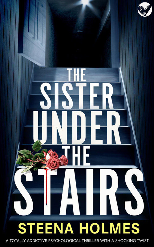THE SISTER UNDER THE STAIRS (A totally addictive psychological thriller with a shocking twist) by Steena Holmes, 9781805736158