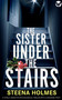 THE SISTER UNDER THE STAIRS (A totally addictive psychological thriller with a shocking twist) by Steena Holmes, 9781805736158