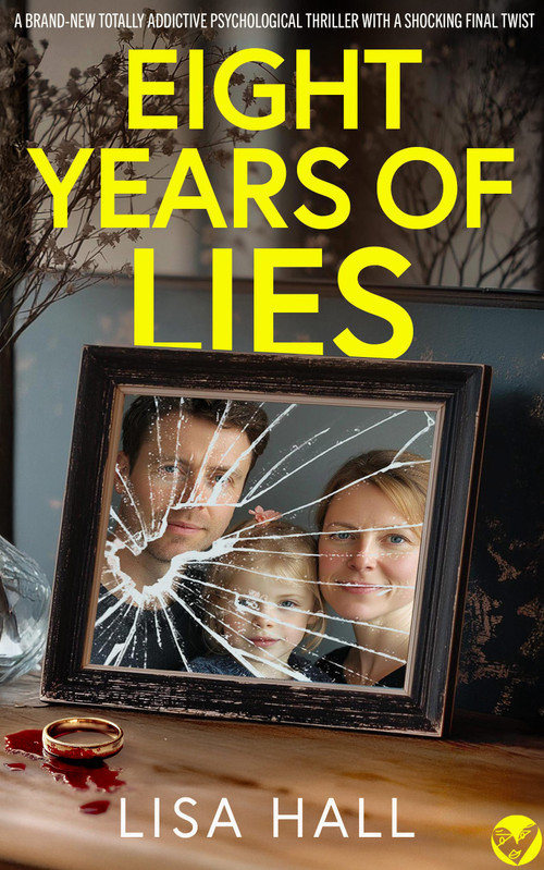 EIGHT YEARS OF LIES (A totally addictive psychological thriller with a shocking final twist) by Lisa Hall, 9781805736172