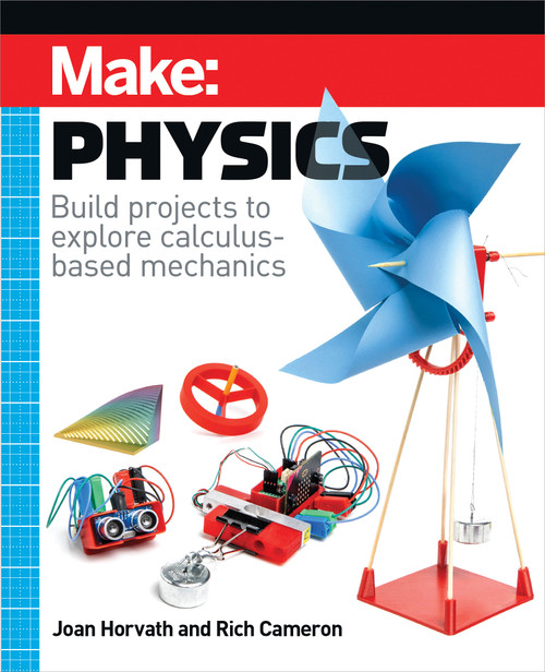 Make: Physics (Build projects to explore calculus-based mechanics) by Joan Horvath, Rich Cameron, 9781680458800