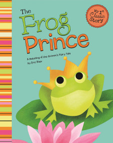The Frog Prince (A Retelling of the Grimm's Fairy Tale) by Eric Blair, Todd Ouren, 9781479518531