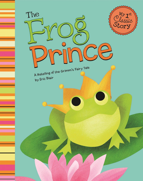 The Frog Prince (A Retelling of the Grimm's Fairy Tale) by Eric Blair, Todd Ouren, 9781479518531