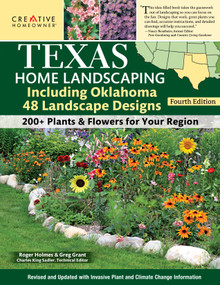 Texas Home Landscaping, including Oklahoma, 4th Edition (48 Landscape Designs with 200+ Plants & Flowers for Your Region) by Charles King Sadler, Roger Holmes, Greg Grant, 9781580115896