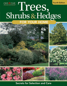 Trees, Shrubs & Hedges for Your Home, 4th Edition (Secrets for Selection and Care) by Editors of Creative Homeowner, 9781580115711