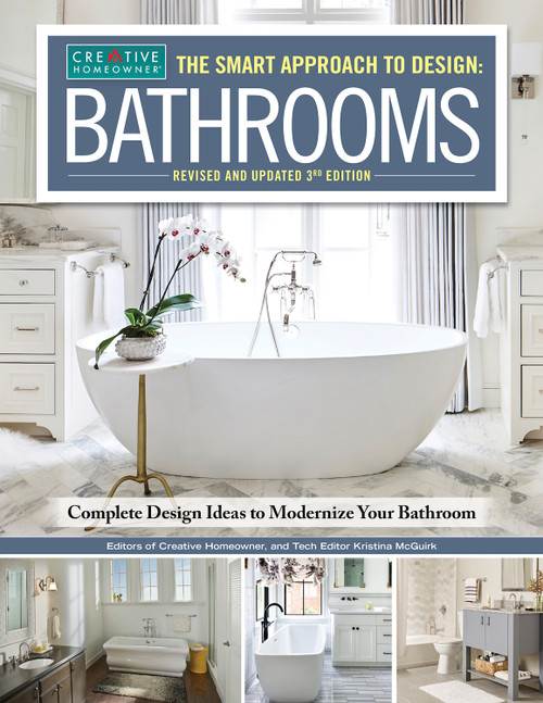 The Smart Approach to Design: BATHROOMS, Revised and Updated 3rd Edition (Complete Design Ideas to Modernize Your Bathroom) by Editors of Creative Homeowner, Kristina McGuirk, 9781580115735