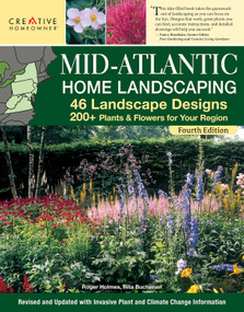 Mid-Atlantic Home Landscaping, 4th Edition (46 Landscape Designs with 200+ Plants & Flowers for Your Region) by Mark Wolfe, Technical Editor, 9781580115865