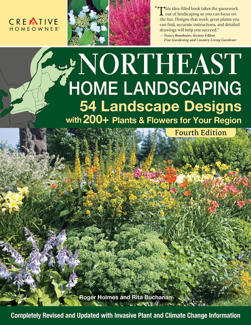 Northeast Home Landscaping, 4th Edition (54 Landscape Designs with 200+ Plants & Flowers for Your Region) by Ruth Rogers Clausen, Editors of Creative Homeowner, 9781580115872