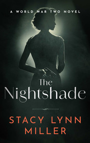 The Nightshade (A World War Two Novel) by Stacy Lynn Miller, 9781648756931