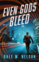 Even Gods Bleed by Dale M. Nelson, 9781648757006