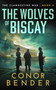 The Wolves of Biscay by Conor Bender, 9781648757082