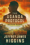 The Uganda Protocol by Jeffrey James Higgins, 9781648757136