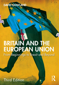 Britain and the European Union (From Beginnings to Brexit and Beyond) by David Gowland, 9781032914428