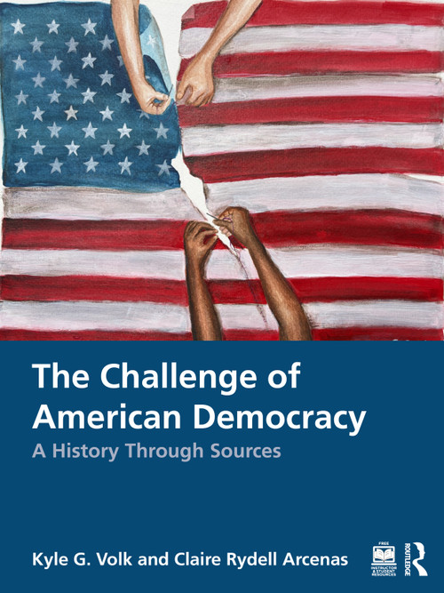 The Challenge of American Democracy (A History Through Sources) by Kyle G. Volk, Claire Rydell Arcenas, 9781041205166