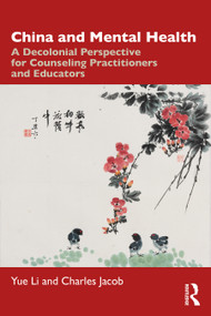 China and Mental Health (A Decolonial Perspective for Counseling Practitioners and Educators) by Yue Li, Charles Jacob, 9780367636173