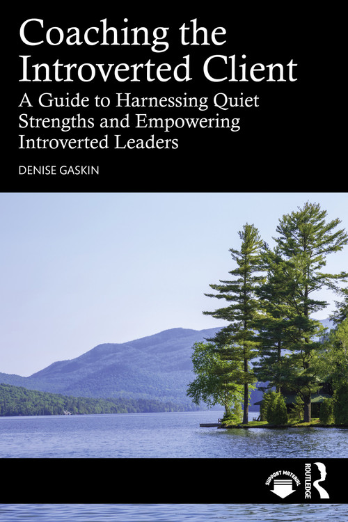 Coaching the Introverted Client (A Guide to Harnessing Quiet Strengths and Empowering Introverted Leaders) by Denise Gaskin, 9781041170037