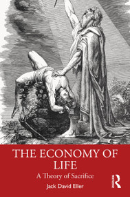 The Economy of Life (A Theory of Sacrifice) by Jack David Eller, 9781041374176