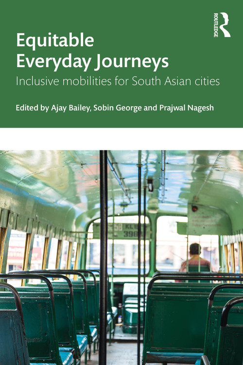 Equitable Everyday Journeys (Inclusive Mobilities for South Asian Cities) by Ajay Bailey, Sobin George, Prajwal Nagesh, 9781041003649