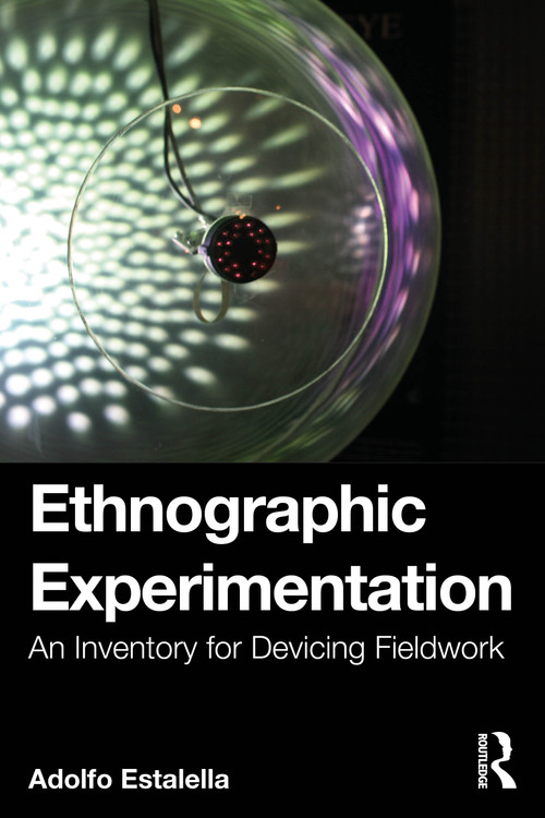 Ethnographic Experimentation (An Inventory for Devicing Fieldwork) by Adolfo Estalella, 9781041023937