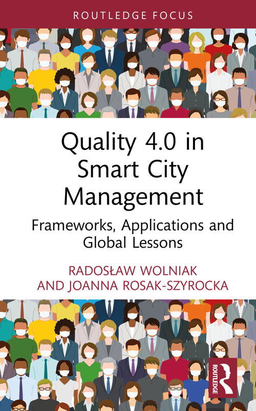Quality 4.0 in Smart City Management (Frameworks, Applications and Global Lessons) by Radosław Wolniak, Joanna Rosak-Szyrocka, 9781041258094
