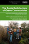 The Social Architecture of Green Communities (Organizing Grassroots Practivism for the Sustainable Transition) by Quentin Gausset, Helen Jarvis, Simon Lex, Freja Bach Kristensen, Camilla Nielsen-Englyst, 9781041293293