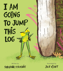 I Am Going To Jump This Log by Stephanie Stansbie, Jack Viant, 9781664301085