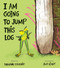 I Am Going To Jump This Log by Stephanie Stansbie, Jack Viant, 9781664301085