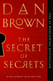 The Secret of Secrets (A Novel) by Dan Brown, 9780593313015