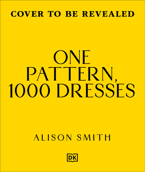 One Pattern, 1000 Dresses (Any Dress, Any Style) by Alison Smith, 9798217313525