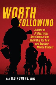 Worth Following (A Guide to Professional Development and Leadership for New and Aspiring Marine Officers) by Edwin Powers, 9798892410557