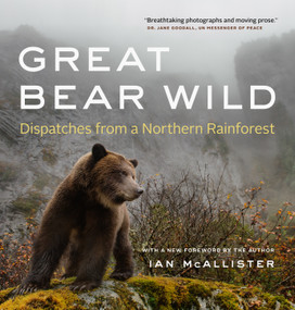Great Bear Wild (Dispatches from a Northern Rainforest) by Ian McAllister, 9781771642071