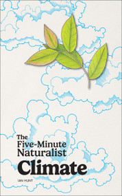 The Five-Minute Naturalist: Climate by Ian Hunt, Mel Bryant, 9781647557034