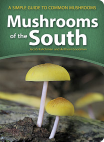 Mushrooms of the South (A Simple Guide to Common Mushrooms) by Jacob Kalichman, Anthoni Goodman, 9781647555771