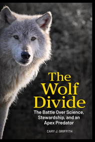The Wolf Divide (Hunters, Ranchers, and Conservationists) by Cary J. Griffith, 9781647556730