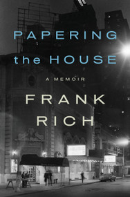 Papering the House (A Memoir) by Frank Rich, 9781594203527