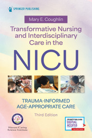 Transformative Nursing and Interdisciplinary Care in the NICU (Trauma-Informed, Age-Appropriate Care) by Mary E. Coughlin, 9780826191557