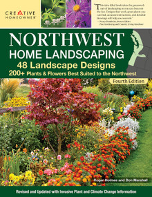 Northwest Home Landscaping, 4th Edition (48 Landscape Designs, 200+ Plants & Flowers Best Suited to the Northwest) by Felicia Brower, Roger Holmes, Don Marshall, 9781580115988