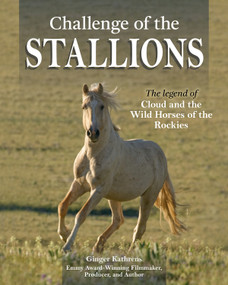 Challenge of the Stallions (The Legend of Cloud and the Wild Horses of the Rockies) by Ginger Kathrens, 9781620084298