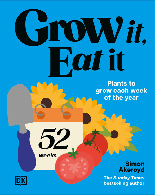 Grow It, Eat It (Plants to Grow Each Week of the Year) by Simon Akeroyd, 9798217316281