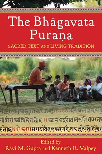 The Bhāgavata Purāna (Sacred Text and Living Tradition) by Ravi M. Gupta, Kenneth R. Valpey, 9780231149990