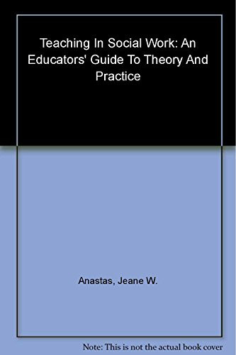 Teaching in Social Work (An Educators' Guide to Theory and Practice) by Jeane W. Anastas, 9780231115254
