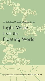 Light Verse from the Floating World (An Anthology of Premodern Japanese Senryu) by Makoto Ueda, 9780231115513
