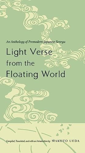 Light Verse from the Floating World (An Anthology of Premodern Japanese Senryu) by Makoto Ueda, 9780231115513