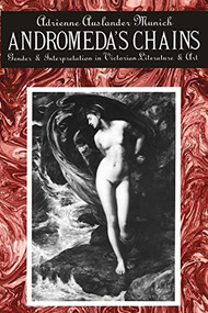 Andromeda's Chains (Gender and Interpretation in Victorian Literature and Art) by Adrienne Auslander Munich, Adrienne Munich, 9780231068734